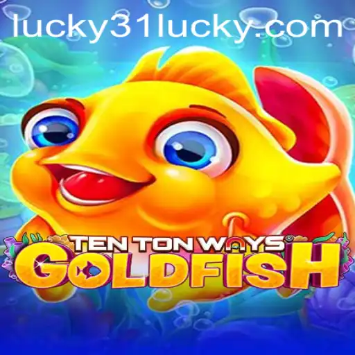 Discover the Thrills of TenTonWaysGoldfish and Unlock the Secrets of Lucky31